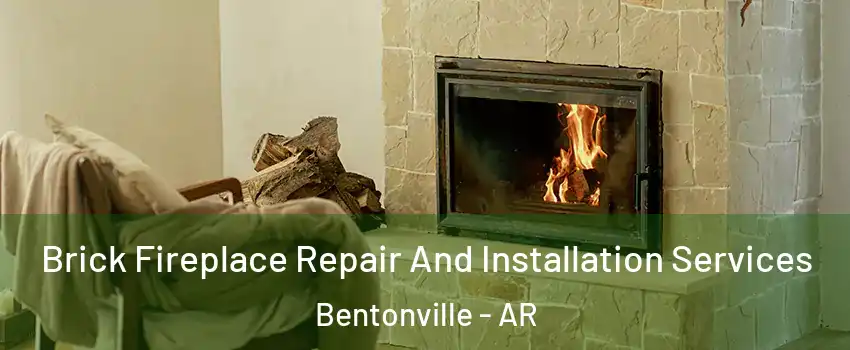  Brick Fireplace Repair And Installation Services Bentonville - AR