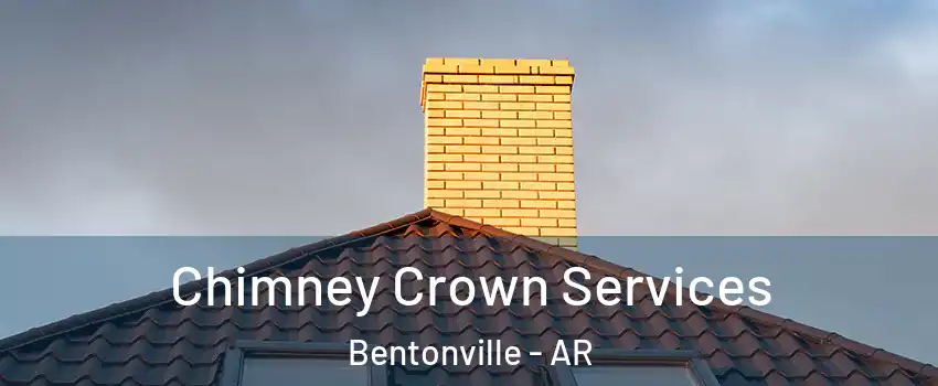 Chimney Crown Services Bentonville - AR
