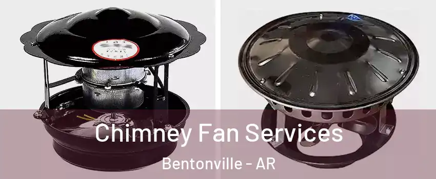  Chimney Fan Services Bentonville - AR