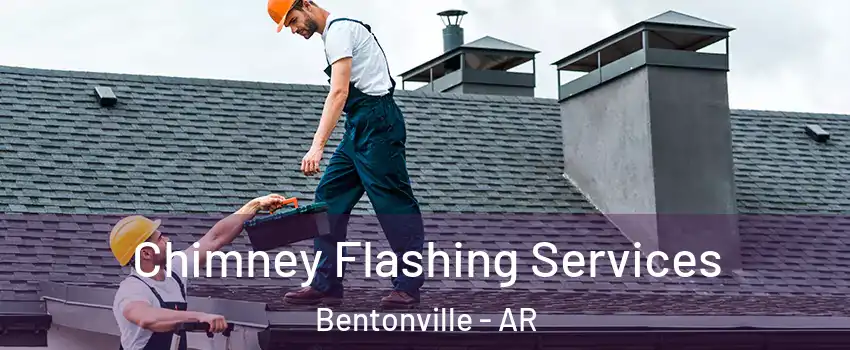 Chimney Flashing Services Bentonville - AR