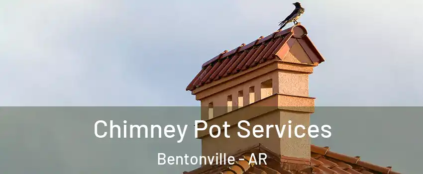  Chimney Pot Services Bentonville - AR