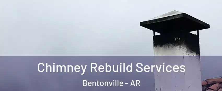  Chimney Rebuild Services Bentonville - AR
