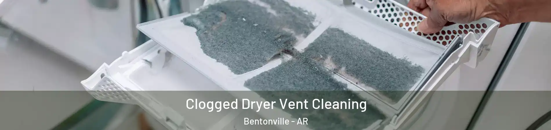  Clogged Dryer Vent Cleaning Bentonville - AR
