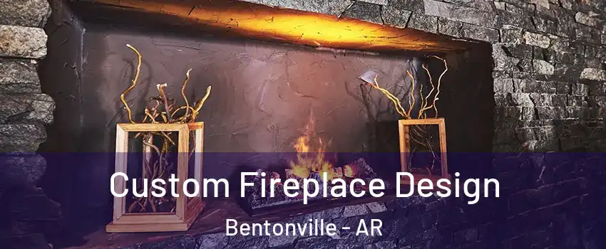  Custom Fireplace Design Bentonville - AR