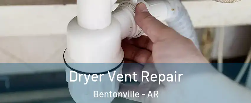  Dryer Vent Repair Bentonville - AR