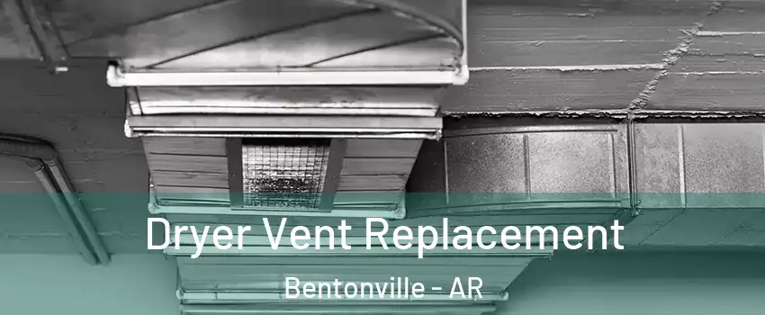  Dryer Vent Replacement Bentonville - AR