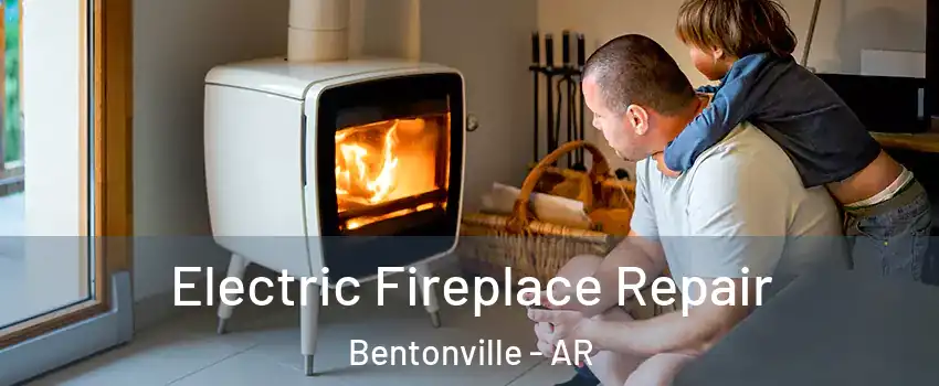  Electric Fireplace Repair Bentonville - AR