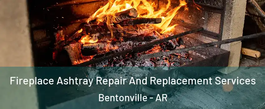  Fireplace Ashtray Repair And Replacement Services Bentonville - AR