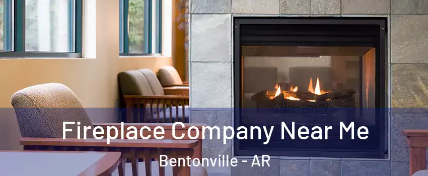  Fireplace Company Near Me Bentonville - AR