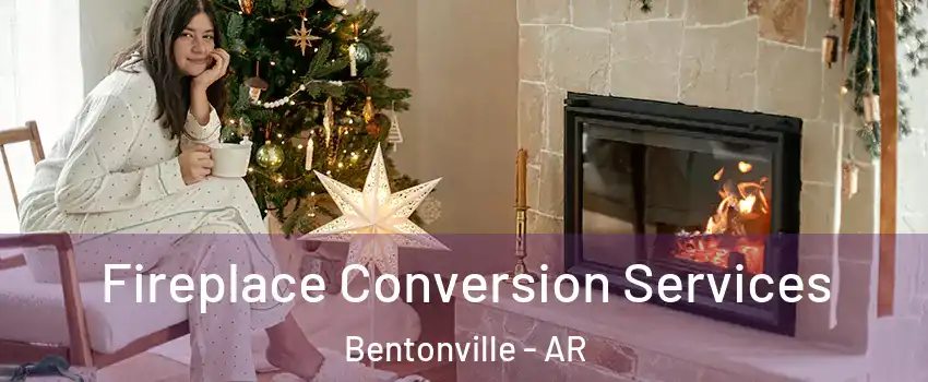  Fireplace Conversion Services Bentonville - AR