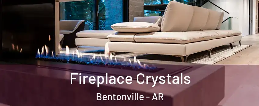  Fireplace Crystals Bentonville - AR