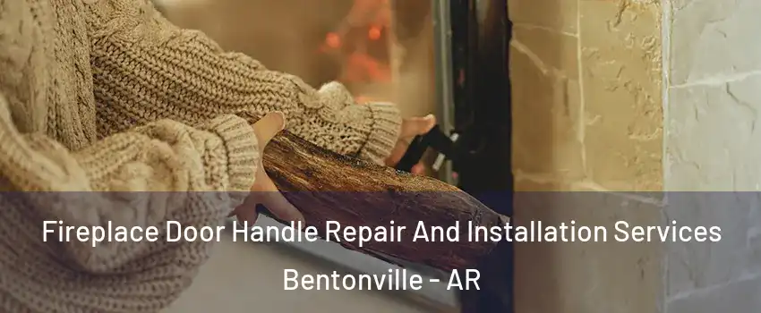  Fireplace Door Handle Repair And Installation Services Bentonville - AR
