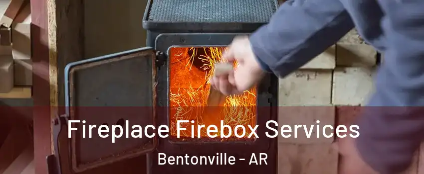  Fireplace Firebox Services Bentonville - AR