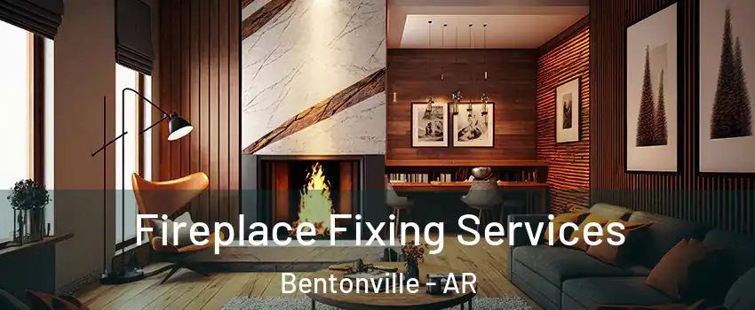  Fireplace Fixing Services Bentonville - AR