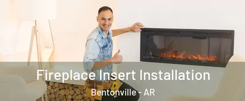  Fireplace Insert Installation Bentonville - AR