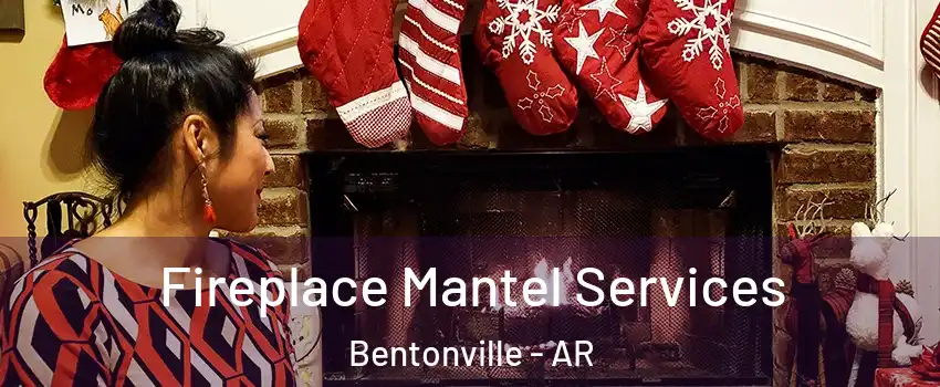  Fireplace Mantel Services Bentonville - AR