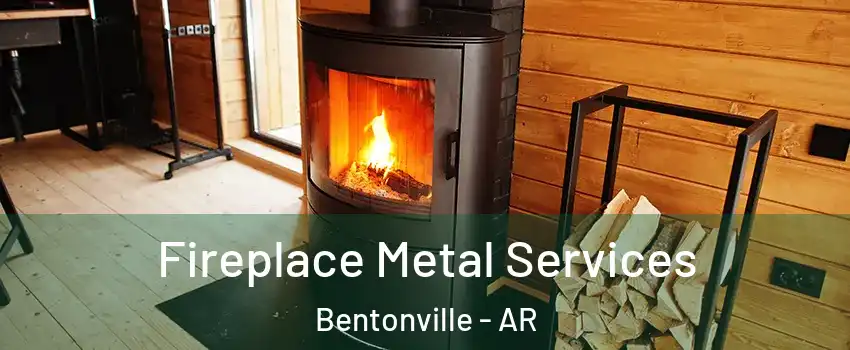Fireplace Metal Services Bentonville - AR