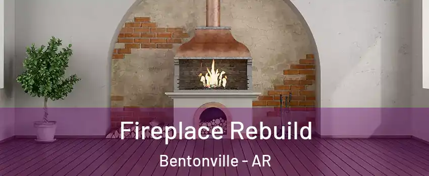  Fireplace Rebuild Bentonville - AR