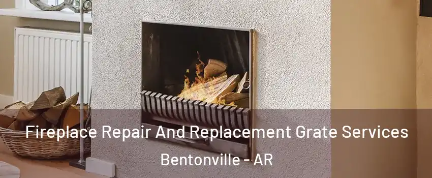  Fireplace Repair And Replacement Grate Services Bentonville - AR