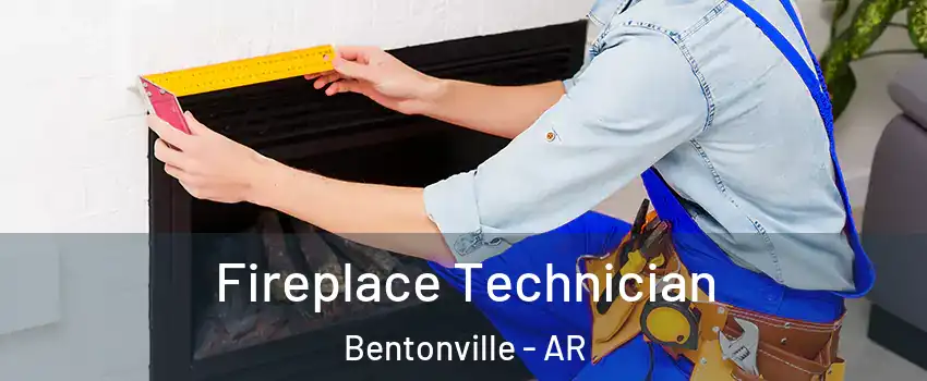 Fireplace Technician Bentonville - AR