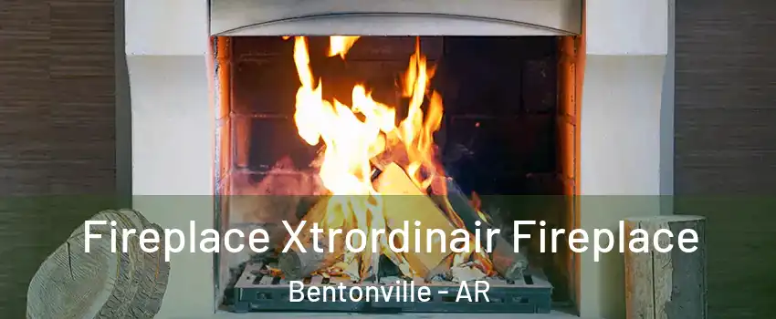  Fireplace Xtrordinair Fireplace Bentonville - AR