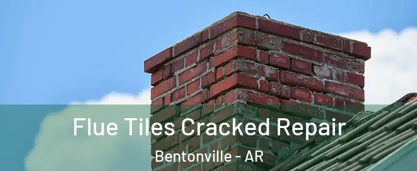  Flue Tiles Cracked Repair Bentonville - AR