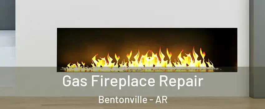 Gas Fireplace Repair Bentonville - AR