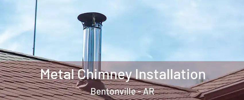  Metal Chimney Installation Bentonville - AR