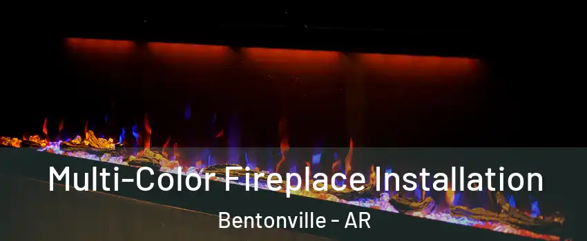  Multi-Color Fireplace Installation Bentonville - AR