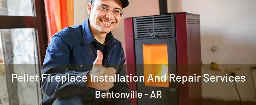  Pellet Fireplace Installation And Repair Services Bentonville - AR