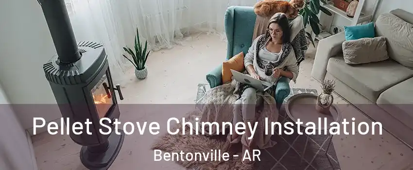  Pellet Stove Chimney Installation Bentonville - AR
