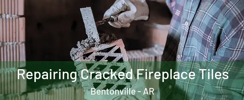  Repairing Cracked Fireplace Tiles Bentonville - AR