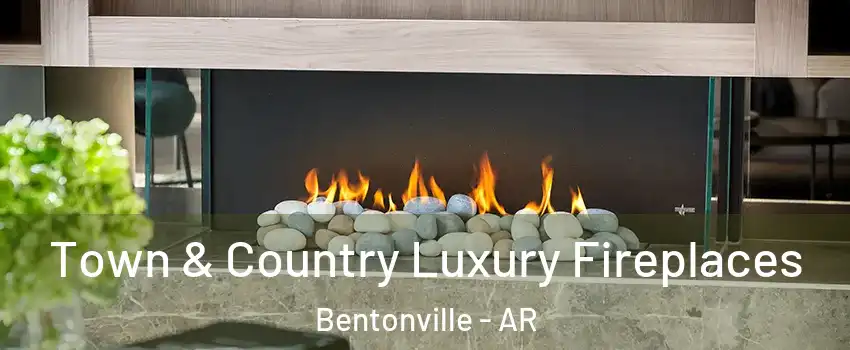  Town & Country Luxury Fireplaces Bentonville - AR