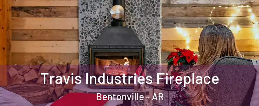  Travis Industries Fireplace Bentonville - AR