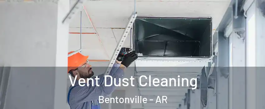  Vent Dust Cleaning Bentonville - AR