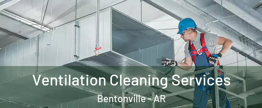  Ventilation Cleaning Services Bentonville - AR
