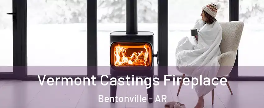  Vermont Castings Fireplace Bentonville - AR