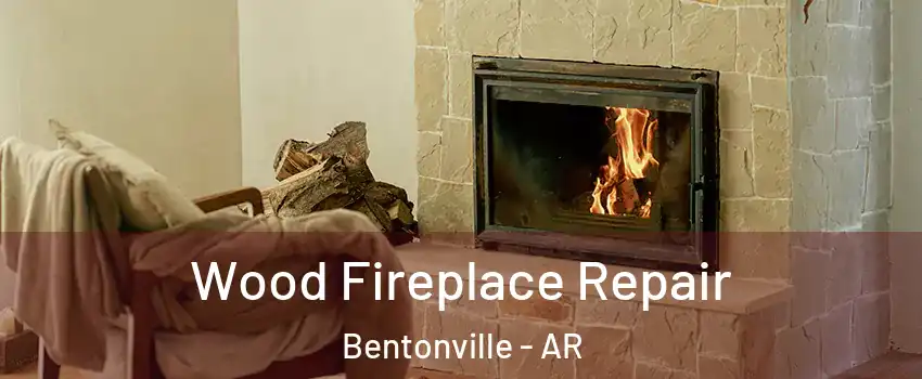  Wood Fireplace Repair Bentonville - AR