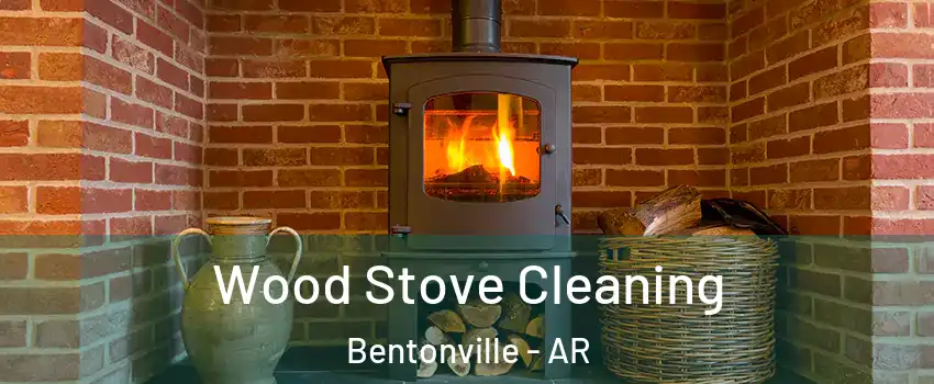  Wood Stove Cleaning Bentonville - AR