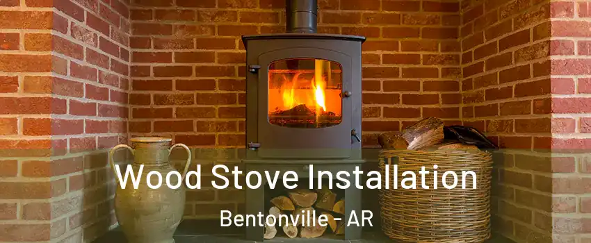  Wood Stove Installation Bentonville - AR