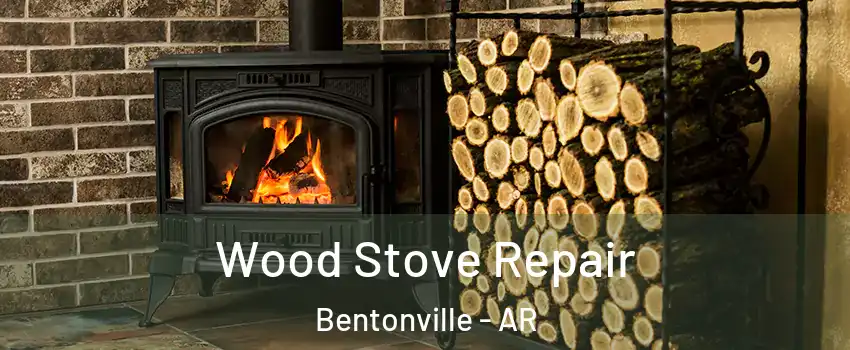  Wood Stove Repair Bentonville - AR